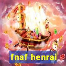 fnaf henrai